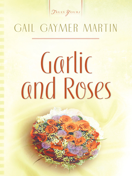 Title details for Garlic And Roses by Gail Gaymer Martin - Available